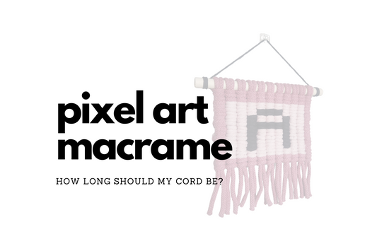 Pixel Art Macrame: How Long Should My Cord Be?