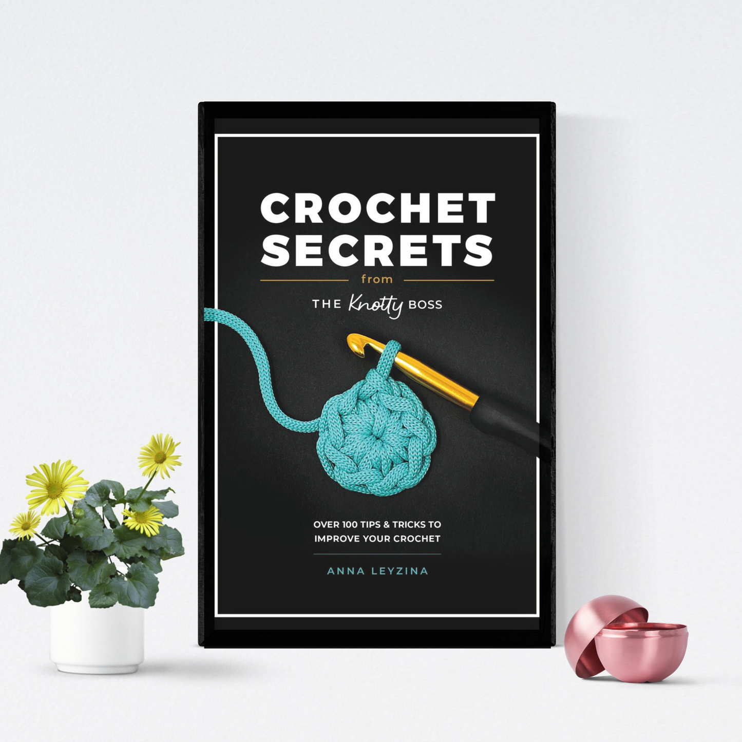 Crochet Secrets From The Knotty Boss